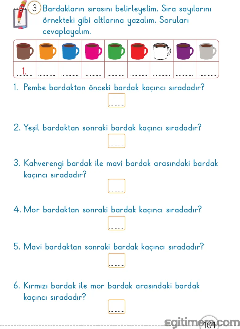 1. Sınıf Matematik ders kitabı sayfa 101; yan yana dizilmiş farklı renklerdeki bardakların sıra sayılarının belirlendiği ve konum sorularının cevaplandığı çalışma sayfası.