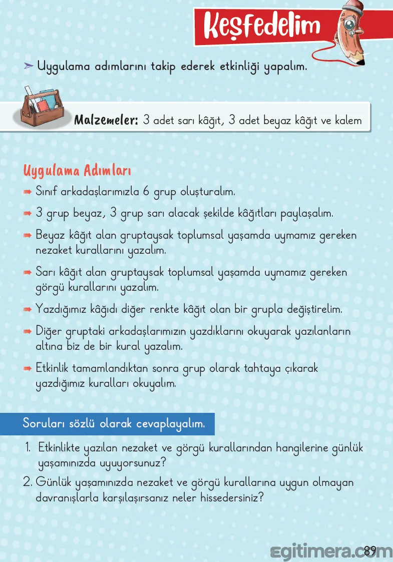 2. Sınıf Hayat Bilgisi ders kitabı sayfa 89; "Keşfedelim" başlığı altında sarı ve beyaz kâğıtlarla grup çalışması yapma yönergeleri ile sayfanın en altında yer alan 2 adet sözlü soru.